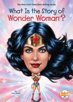 What Is the Story of Wonder Woman? - Book  of the What Is the Story Of?