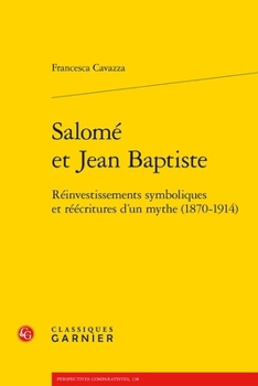 Paperback Salome Et Jean Baptiste: Reinvestissements Symboliques Et Reecritures d'Un Mythe (1870-1914) [French] Book