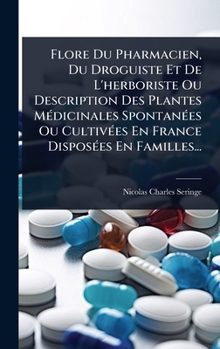 Hardcover Flore Du Pharmacien, Du Droguiste Et De L'herboriste Ou Description Des Plantes MÃ(c)dicinales SpontanÃ(c)es Ou CultivÃ(c)es En France DisposÃ(c)es En [French] Book