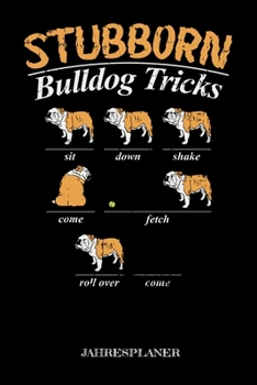 Paperback Stubborn Bulldog Tricks Jahresplaner: Stubborn Bulldog Tricks Jahresplaner 2020 2021 Hunde Bulldogge Kalender 6x9 A5: Studienplaner Terminkalender W?c [German] Book