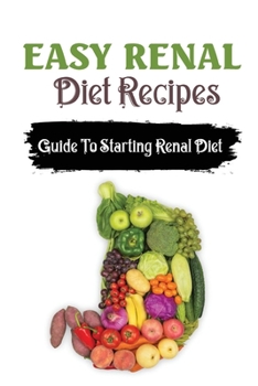 Paperback Easy Renal Diet Recipes: Guide To Starting Renal Diet: Easy Renal Diet Recipes Book