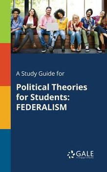 Paperback A Study Guide for Political Theories for Students: Federalism Book
