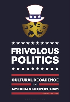 Hardcover Frivolous Politics: Cultural Decadence in American Neopopulism Book