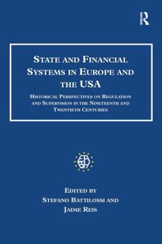 Paperback State and Financial Systems in Europe and the USA: Historical Perspectives on Regulation and Supervision in the Nineteenth and Twentieth Centuries Book