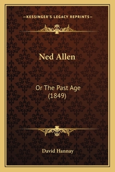 Paperback Ned Allen: Or The Past Age (1849) Book