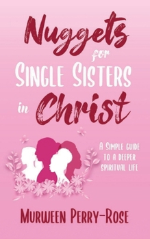 Paperback Nuggets for Single Sisters In Christ: A Simple guide to a deeper spiritual life Book