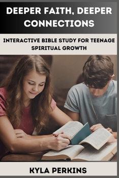 Paperback Deeper Faith, Deeper Connections: Interactive Bible Study For Teenage Spiritual Growth: Interactive Bible Study For Teens Book