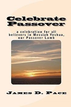 Paperback Celebrate Passover: An Observance for All Believers in Messiah Yeshua, Our Passover Lamb Book
