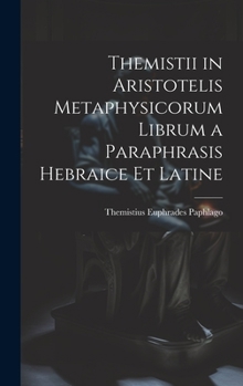 Themistii in Aristotelis Metaphysicorum Librum a Paraphrasis Hebraice et Latine