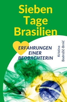 Sieben Tage Brasilien: Erfahrungen einer Beobachterin (German Edition)