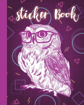 Paperback Sticker Book: Permanent Blank Sticker Collection Book for Girls with Pretty Owl, Album with White 8x10 Inch Pages for Collecting Sti Book