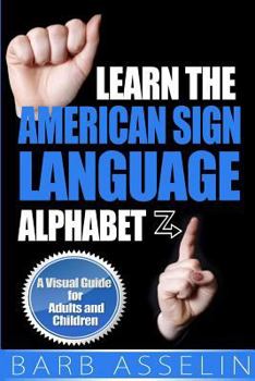 Paperback Learn the American Sign Language Alphabet: A Visual Guide for Adults and Children Book