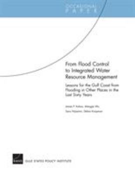 Paperback From Flood Control to Integrated Water Resource Management: Lessons for the Gulf Coast from Flooding in Other Places in the Last Sixty Years Book