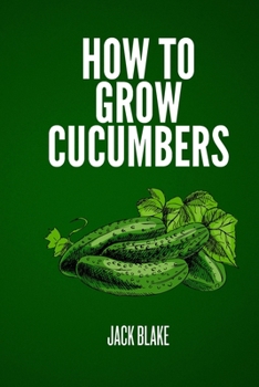 How To Grow Cucumbers