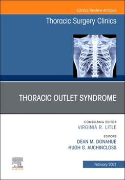 Thoracic Outlet Syndrome, an Issue of Thoracic Surgery Clinics, Volume 31-1