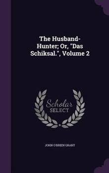 Hardcover The Husband-Hunter; Or, "Das Schiksal.", Volume 2 Book