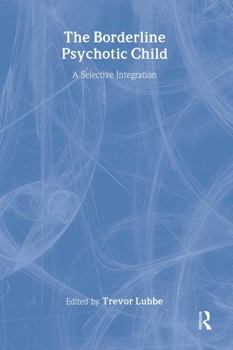 Paperback The Borderline Psychotic Child: A Selective Integration Book