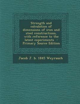 Paperback Strength and Calculation of Dimensions of Iron and Steel Constructions, with Reference to the Latest Experiments Book