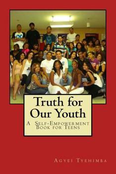 Paperback Truth for Our Youth: A Self-Empowerment Book for Teens Book