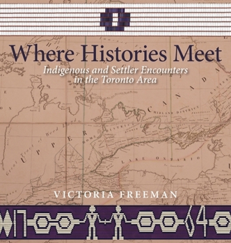 Hardcover Where Histories Meet: Indigenous and Settler Encounters in the Toronto Area Book