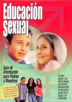 Educacion Sexual, Guia De Orientacion Para Padres / Sexual Education for Parents And Teachers: All the Answers for the Delicate Dairy Answers