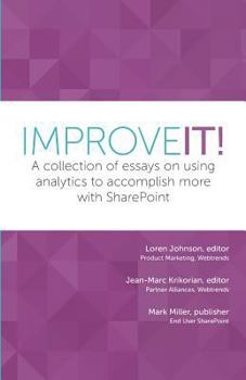 Paperback Improve It!: A collection of essays on using analytics to accomplish more with SharePoint Book