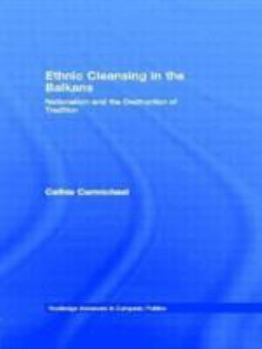 Hardcover Ethnic Cleansing in the Balkans: Nationalism and the Destruction of Tradition Book