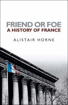 Hardcover Friend or Foe: An Anglo-Saxon History of France. Alistair Horne Book