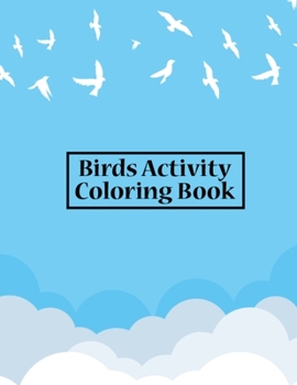 Paperback Birds Activity Coloring Book: Stress Relieving Fifty Favorite Birds Coloring Book for Adults Relaxation - 8.5x11 Inches Beautiful Birds Coloring Boo Book