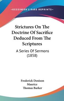 Hardcover Strictures On The Doctrine Of Sacrifice Deduced From The Scriptures: A Series Of Sermons (1858) Book