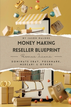 Paperback Money Making Reseller BluePrint: Dominate eBay, Poshmark, Mercari & Others Book