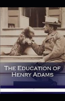 Paperback The Education of Henry Adams Illustrated Book
