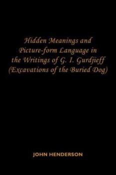 Paperback Hidden Meanings and Picture-form Language in the Writings of G.I. Gurdjieff: (Excavations of the Buried Dog) Book