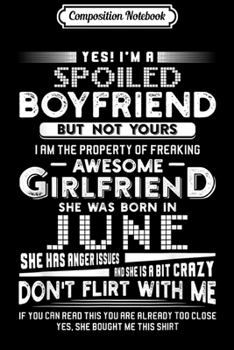 Composition Notebook: Yes I'm A Spoiled Boyfriend Of A June Girlfriend  Journal/Notebook Blank Lined Ruled 6x9 100 Pages