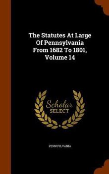 Hardcover The Statutes At Large Of Pennsylvania From 1682 To 1801, Volume 14 Book