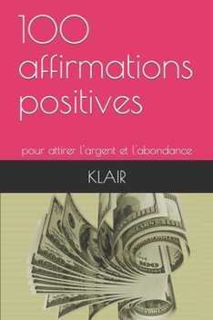Paperback 100 affirmations positives: pour attirer l'argent et l'abondance [French] Book