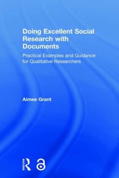 Hardcover Doing Excellent Social Research with Documents: Practical Examples and Guidance for Qualitative Researchers Book
