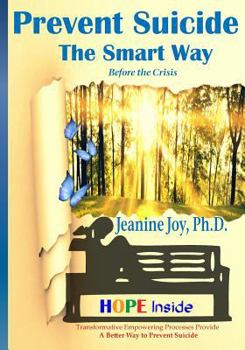 Paperback Prevent Suicide: The Smart Way: Transformative Empowering Processes Provide A Better Way to Prevent Suicide Book