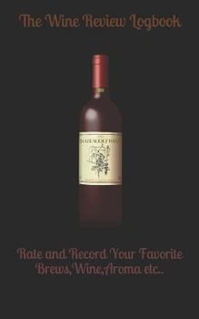 Paperback The Wine Review Logbook: Rate and Record Your Favorite Brews, Wine, Aroma Etc... Book