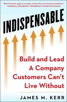 Hardcover Indispensable: Build and Lead a Company Customers Can't Live Without Book