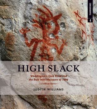 Paperback High Slack: Waddingtons Gold Road and the Bute Inlet Massacre of 1864 Book