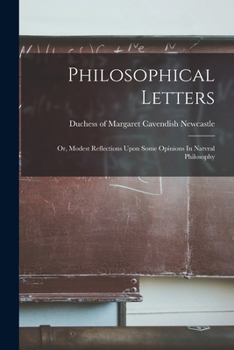 Paperback Philosophical Letters; Or, Modest Reflections Upon Some Opinions In Natvral Philosophy Book