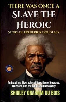 There was Once a Slave The Heroic Story of Frederick Douglass