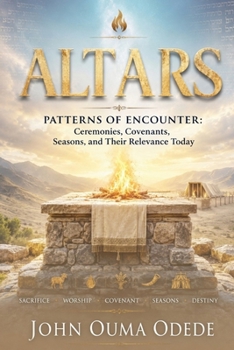 ALTARS: Patterns of Encounter: Ceremonies, Covenants, Seasons, and Their Relevance Today