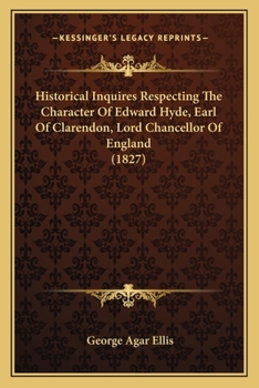 Paperback Historical Inquires Respecting The Character Of Edward Hyde, Earl Of Clarendon, Lord Chancellor Of England (1827) Book