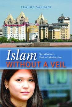 Hardcover Islam Without a Veil: Kazakhstan's Path of Moderation Book
