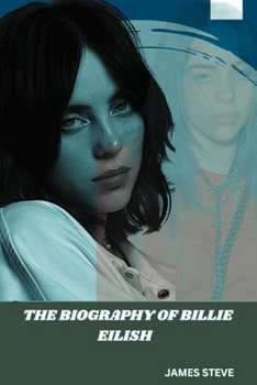 Paperback The Biography of Billie Eilish: The Legacy of an Icon Book