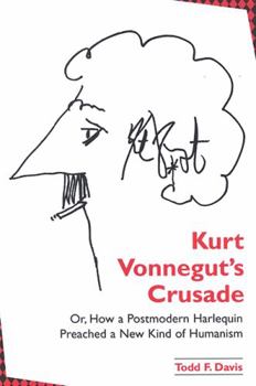 Hardcover Kurt Vonnegut's Crusade; Or, How a Postmodern Harlequin Preached a New Kind of Humanism Book