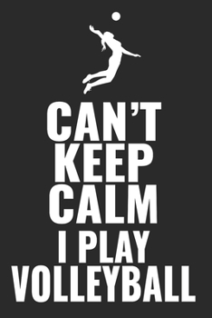 Can't Keep Calm I Play Volleyball: 6"x9" notebook lined paper as a gift for Volleyball Fans  | Great gift makes Volleyball Girls and Women happy Journal for Writing