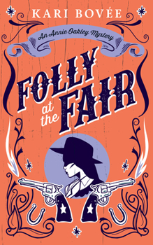 Folly at the Fair: An Annie Oakley Mystery - Book #3 of the An Annie Oakley Mystery